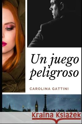 Un juego peligroso Carolina Gattini 9781791542726 Independently Published
