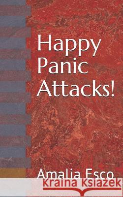 Happy Panic Attacks! Amalia Esco 9781791545727