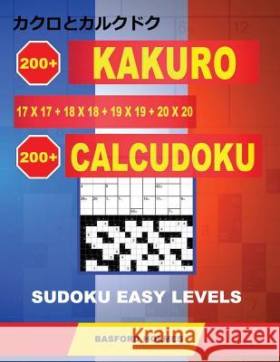 200 Kakuro 17x17 + 18x18 + 19x19 + 20x20 + 200 Calcudoku Sudoku Easy levels.: Holmes presents a collection of classic original sudoku for superb brain Holmes, Basford 9781791547073