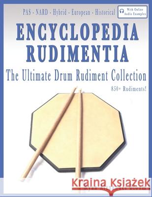 Encyclopedia Rudimentia: The Ultimate Drum Rudiment Collection Ryan Alexander Bloom 9781791550370