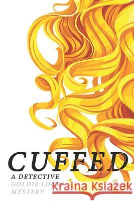 Cuffed: A Detective Goldie Locks Mystery J. A. Kazimer 9781791552268