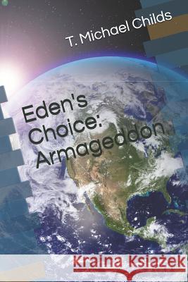 Eden's Choice: Armageddon T. Michael Childs 9781791553883 Independently Published