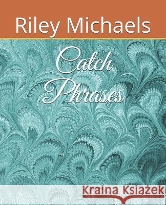 Catch Phrases Riley Michaels 9781791557973 Independently Published