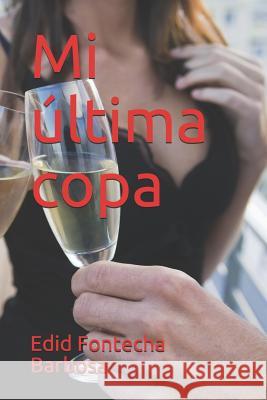 Mi última copa Fontecha Barbosa, Edid 9781791558208 Independently Published