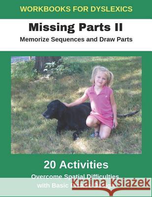Workbooks for Dyslexics - Missing Parts II - Memorize Sequences and Draw Parts - Overcome Spatial Difficulties with Basic Picture Design Diego Uribe 9781791558710 Independently Published