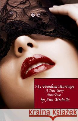 My Femdom Marriage: A True Story (Part Two) Ann Michelle 9781791561369 Independently Published