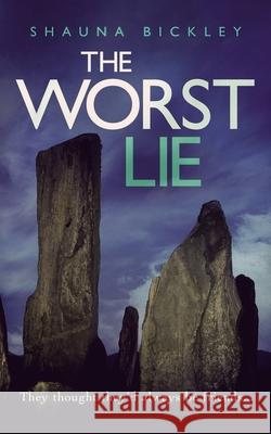 The Worst Lie Shauna Bickley 9781791564674