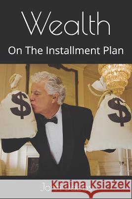 Wealth: On The Installment Plan Dabbs, John M., II 9781791566784 Independently Published