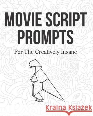 Movie Script Prompts For the Creatively Insane: Issue #1: Austin Loss Prompts, Surreylass 9781791573133 Independently Published