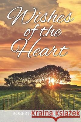 Wishes Of The Heart Roberta L Greenwald 9781791576325 Independently Published