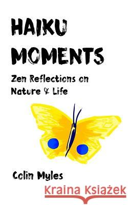 Haiku Moments: Zen Reflections on Nature & Life Colin Myles 9781791581800