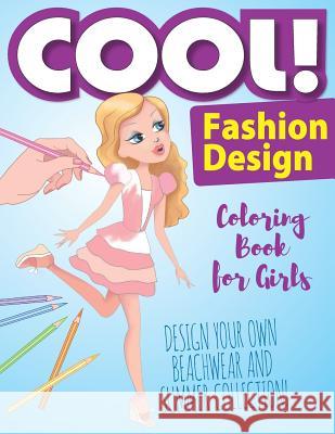 Cool! Fashion Design Coloring Book for Girls! Design Your Own Beachwear and Summer Collection: Coloring Book for Girl! Cool Media 9781791583323 Independently Published