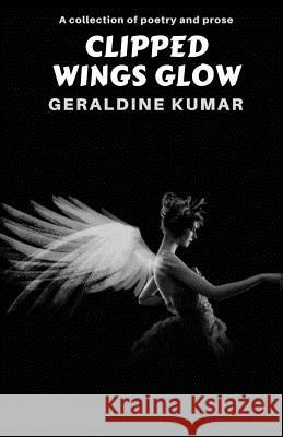 Clipped Wings Glow Geraldine Kumar 9781791589332