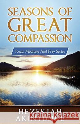 Seasons of Great Compassion Hezekiah Akintunde 9781791590413 Independently Published
