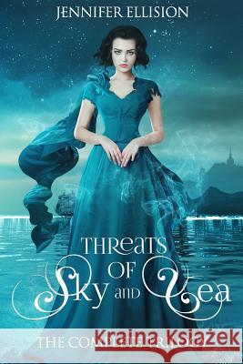 Threats of Sky and Sea: The Complete Trilogy Jennifer Ellision 9781791592295 Independently Published