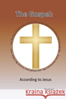 The Gospel: According To Jesus Tim Herzog 9781791595791 Independently Published