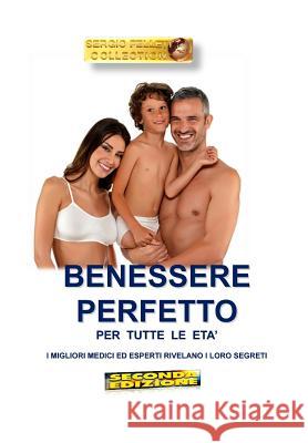 Benessere Perfetto Per Tutte Le Eta' ( Seconda Edizione): I Migliori Medici Ed Esperti Rivelano I Loro Segreti Sergio Felleti 9781791597689