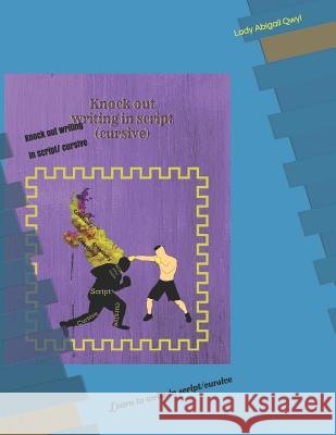 Knock out writing in script/ cursive: Learn to write in script/cursive Qwyl, Abigail 9781791606985 Independently Published