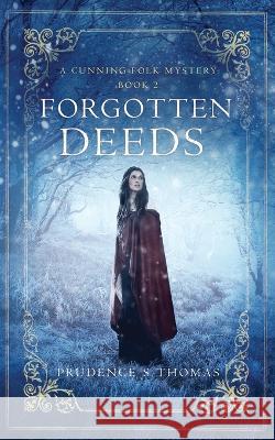 Forgotten Deeds: A Cunning Folk Mystery Book 2 Prudence S Thomas, Susan Cunningham 9781791609436