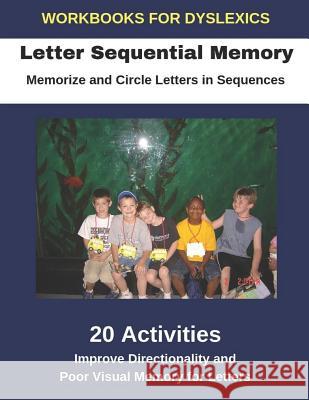 Workbooks for Dyslexics - Letter Sequential Memory - Memorize and Circle Letters in Sequences - Improve Directionality and Poor Visual Memory for Lett Diego Uribe 9781791613860 Independently Published