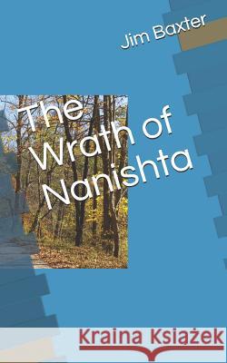 The Wrath of Nanishta Jim Baxter 9781791615437 Independently Published