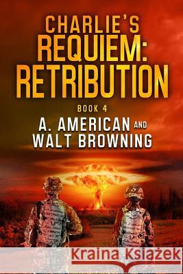 Charlie's Requiem: Retribution: Book 4 Angery American Walt Browning 9781791616021