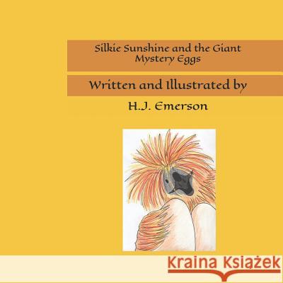 Silkie Sunshine and the Giant Mystery Eggs H. J. Emerson 9781791619961 Independently Published