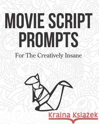 Movie Script Prompts For the Creatively Insane: Issue #4: Bryan Bowers Prompts, Surreylass 9781791621742 Independently Published