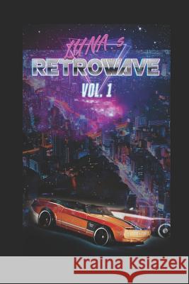Retrowave: Volume 1 Silvia Scardigli Luna Outrun 9781791622145 Independently Published