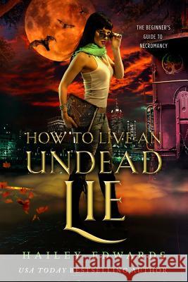 How to Live an Undead Lie Hailey Edwards 9781791625092 Independently Published