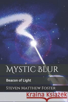 Mystic Blur: Beacon of Light Steven Matthew Foster 9781791629694