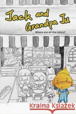 Jack and Grandpa Ju: Where Are All the Colors? Tina Yeh 9781791633073