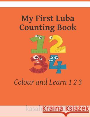 My First Luba Counting Book: Colour and Learn 1 2 3 Kasahorow 9781791633769