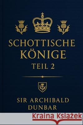 Schottische K?nige Teil II: Band 3 aus der Reihe Schottische Geschichte Michael Pick 9781791635985