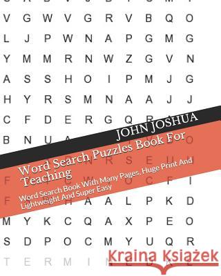 Word Search Puzzles Book For Teaching: Word Search Book With Many Pages, Huge Print And Lightweight And Super Easy Joshua, John 9781791637170 Independently Published