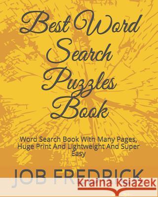 Best Word Search Puzzles Book: Word Search Book With Many Pages, Huge Print And Lightweight And Super Easy Fredrick, Job 9781791640705