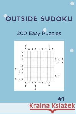 Outside Sudoku - 200 Easy Puzzles Vol.1 David Smith 9781791643812 Independently Published