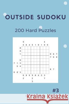Outside Sudoku - 200 Hard Puzzles Vol.3 David Smith 9781791643904 Independently Published