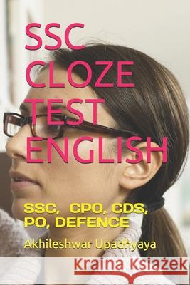 Ssc Cloze Test English: Ssc, Nda, Cpo, Cds, Po, Defence Akhileshwar Upadhyaya 9781791646288