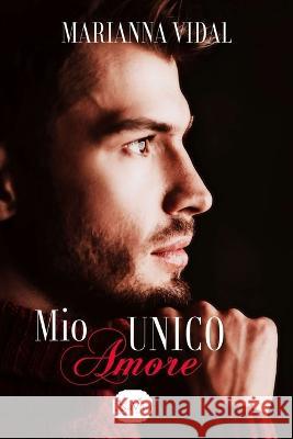 Mio unico amore Marianna Vidal, Liberty Rose 9781791647278 Independently Published