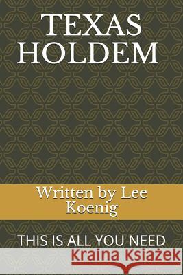 Texas Holdem: This Is All You Need Lee Koenig 9781791649623 Independently Published