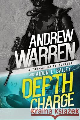 Depth Charge Aiden L. Bailey Andrew Warren 9781791653583 Independently Published