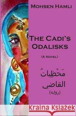 The Cadi's Odalisks (a Novel) Mohsen Hamli 9781791656973 Independently Published