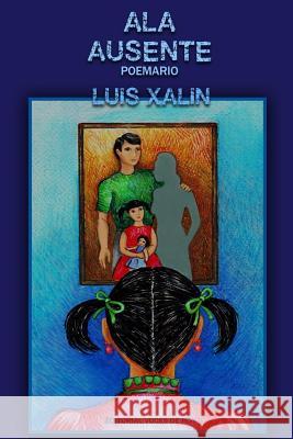 Ala ausente Luis Xalin 9781791665982 Independently Published
