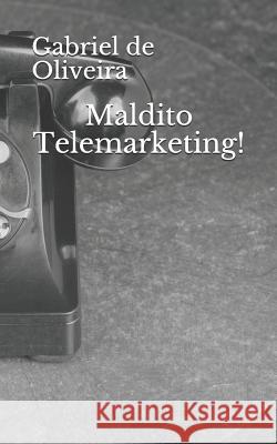 Maldito Telemarketing! Gabriel de Oliveira 9781791668440