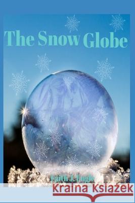 The Snow Globe Faith J. Engle 9781791668518 Independently Published