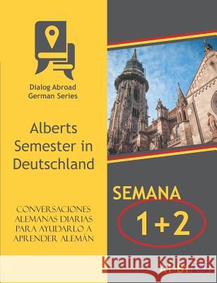 Conversaciones alemanas diarias para ayudarlo a aprender alemán - Semana 1/Semana 2: Alberts Semester in Deutschland Books, Dialog Abroad 9781791669591 Independently Published
