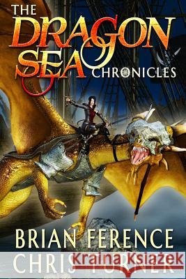 The Dragon Sea Chronicles: Three Book Series Chris Turner Brian Ference 9781791671297