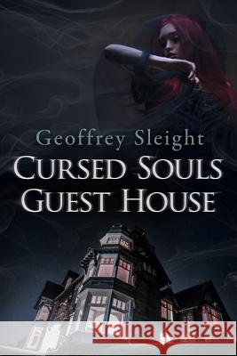 Cursed Souls Guest House Geoffrey Sleight 9781791671723 Independently Published