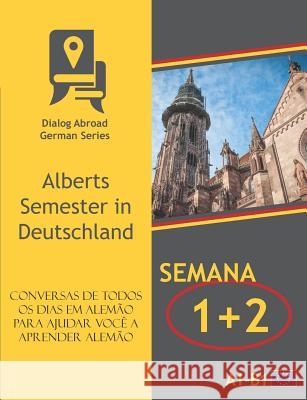 Conversas de todos os dias em alemão para ajudar você a aprender alemão - Semana 1/Semana 2: Alberts Semester in Deutschland Books, Dialog Abroad 9781791671754 Independently Published